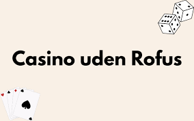 Casino uden ROFUS i Danmark En Guide til Spiloplevelser -2088526666 Casino uden ROFUS i Danmark En Guide til Spiloplevelser -2088526666